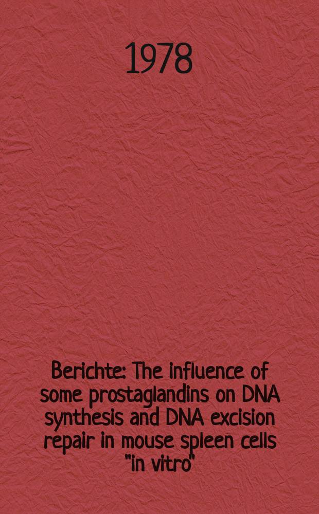 Berichte : The influence of some prostaglandins on DNA synthesis and DNA excision repair in mouse spleen cells "in vitro"