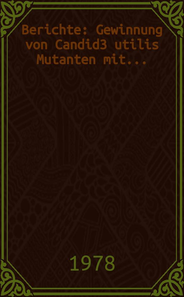 Berichte : Gewinnung von Candid3 utilis Mutanten mit...