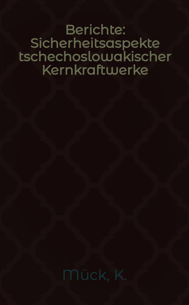 Berichte : Sicherheitsaspekte tschechoslowakischer Kernkraftwerke