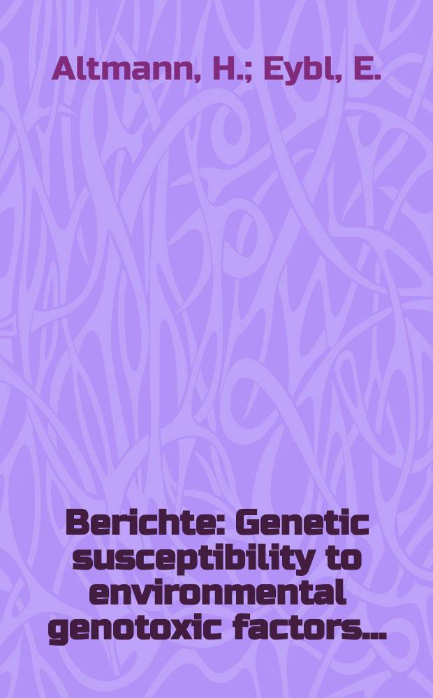 Berichte : Genetic susceptibility to environmental genotoxic factors...