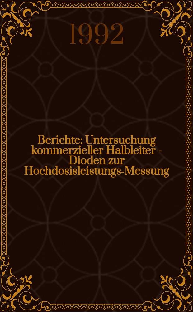 Berichte : Untersuchung kommerzieller Halbleiter - Dioden zur Hochdosisleistungs-Messung