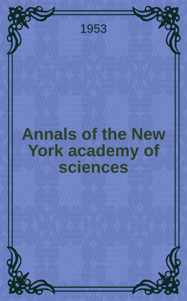 Annals of the New York academy of sciences : Late Lyceum of natural history. Vol.57, Art.1 : The Organization of the New York academy of sciences