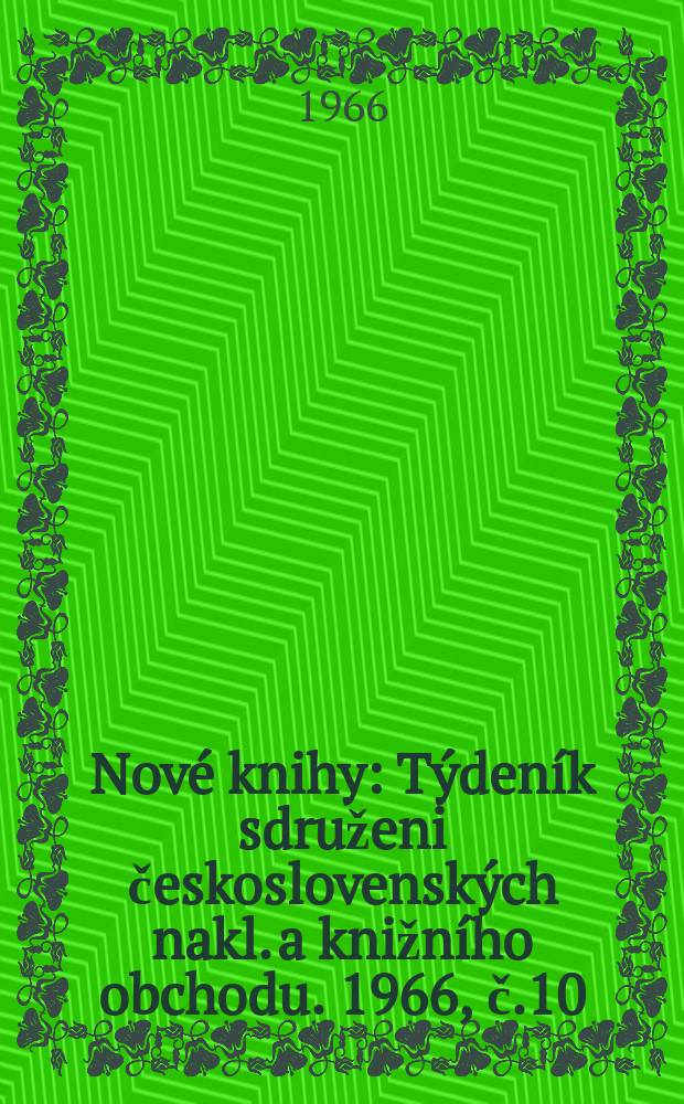 Nové knihy : Týdeník sdruženi československých nakl. a knižního obchodu. 1966, č.10