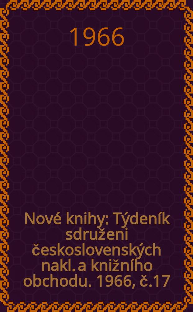 Nové knihy : Týdeník sdruženi československých nakl. a knižního obchodu. 1966, č.17