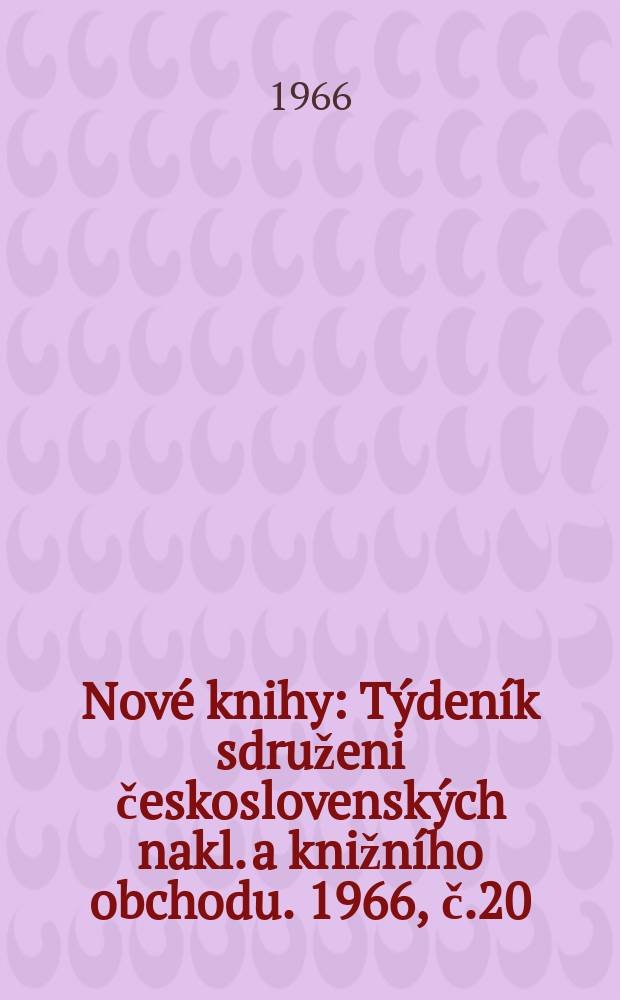 Nové knihy : Týdeník sdruženi československých nakl. a knižního obchodu. 1966, č.20