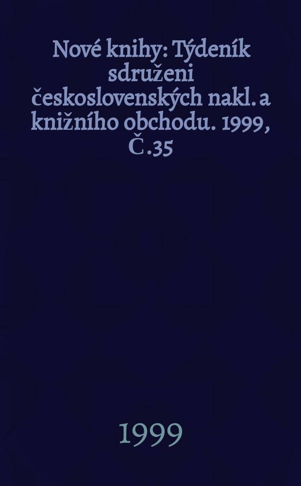Nové knihy : Týdeník sdruženi československých nakl. a knižního obchodu. 1999, Č.35