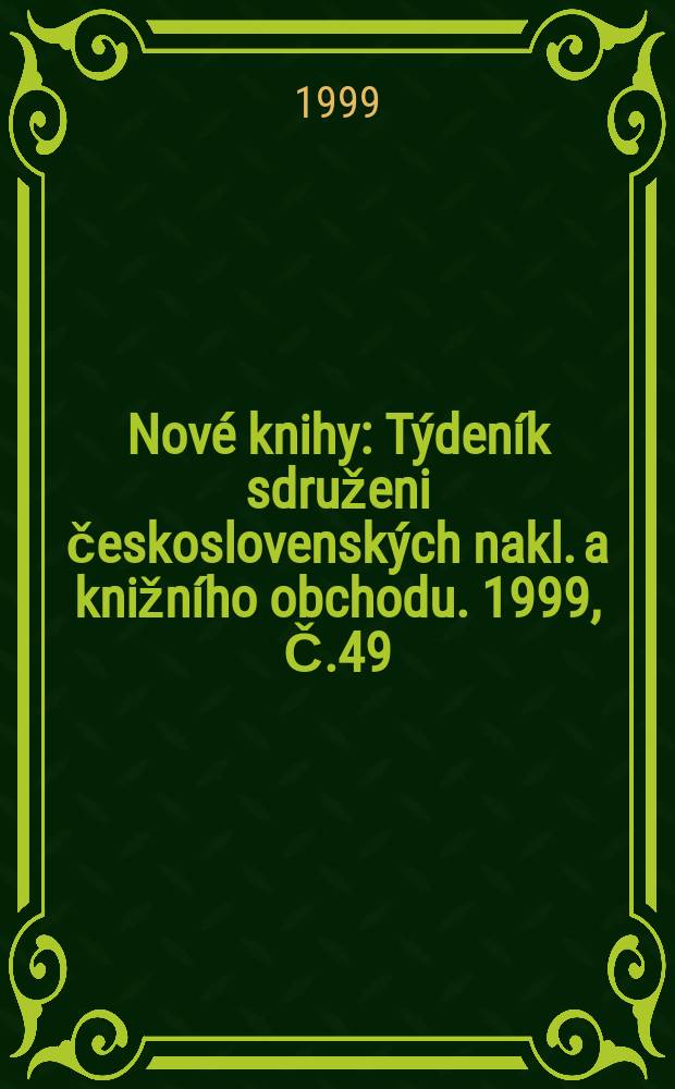 Nové knihy : Týdeník sdruženi československých nakl. a knižního obchodu. 1999, Č.49/50