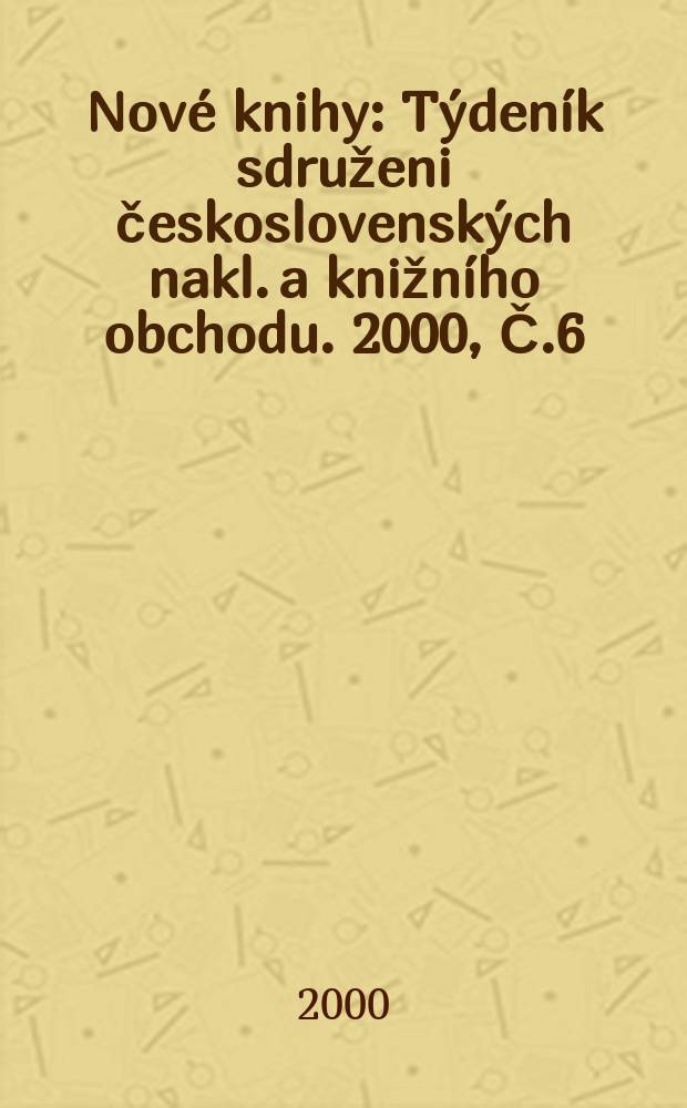 Nové knihy : Týdeník sdruženi československých nakl. a knižního obchodu. 2000, Č.6