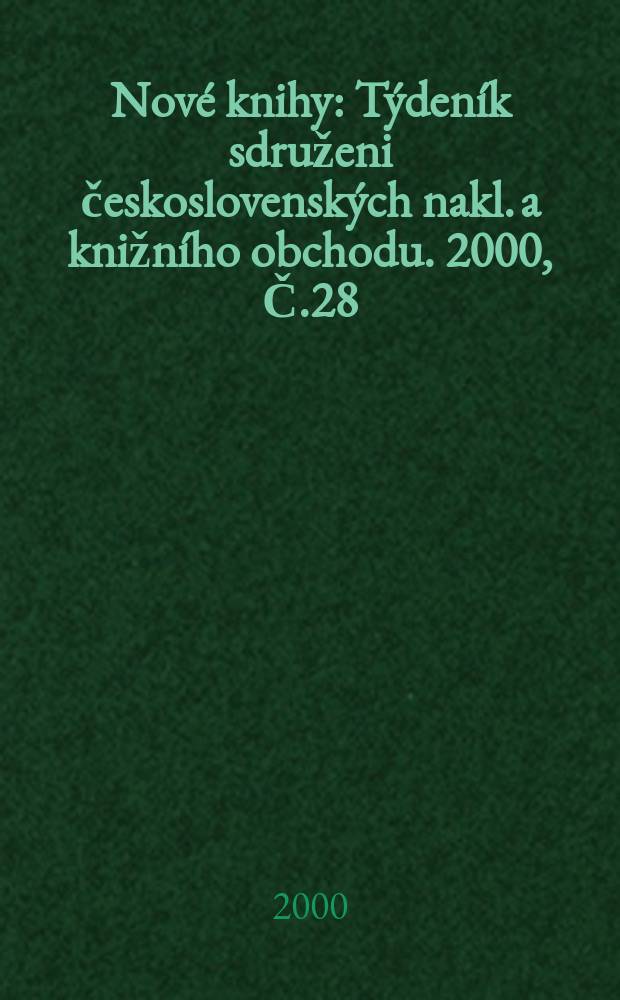 Nové knihy : Týdeník sdruženi československých nakl. a knižního obchodu. 2000, Č.28