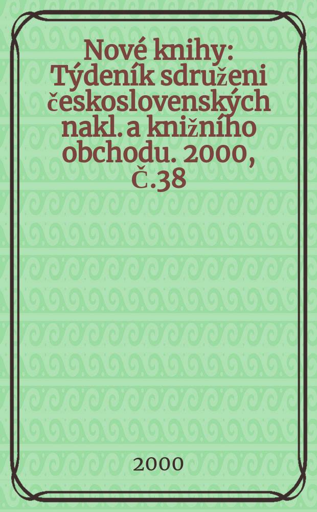 Nové knihy : Týdeník sdruženi československých nakl. a knižního obchodu. 2000, Č.38