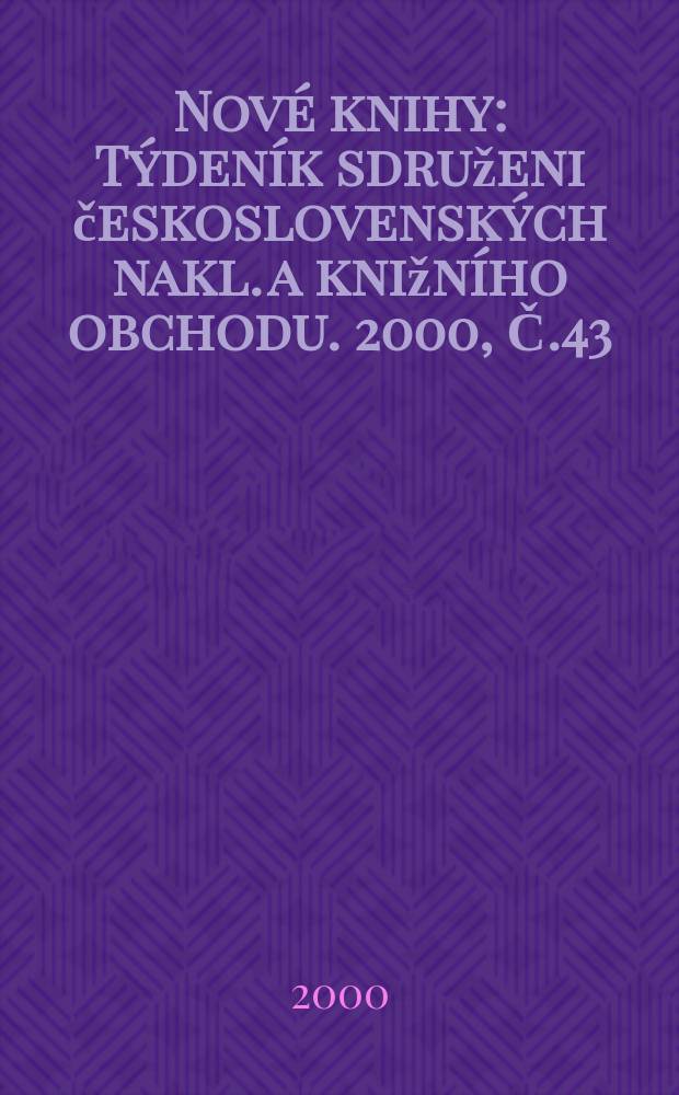 Nové knihy : Týdeník sdruženi československých nakl. a knižního obchodu. 2000, Č.43