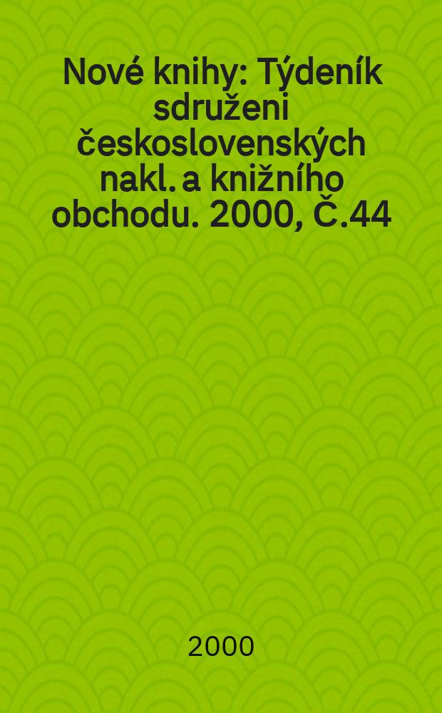 Nové knihy : Týdeník sdruženi československých nakl. a knižního obchodu. 2000, Č.44