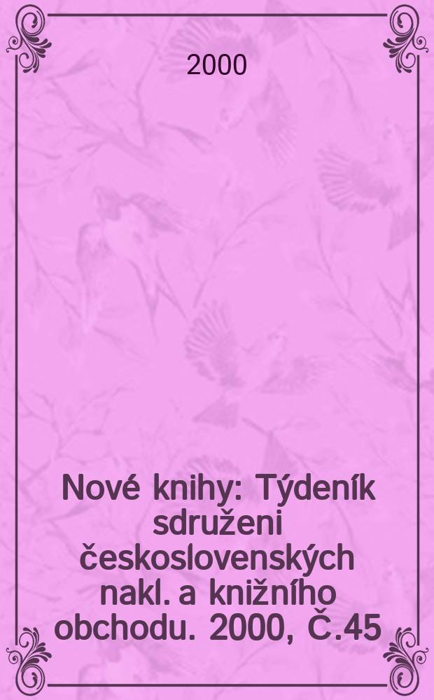 Nové knihy : Týdeník sdruženi československých nakl. a knižního obchodu. 2000, Č.45