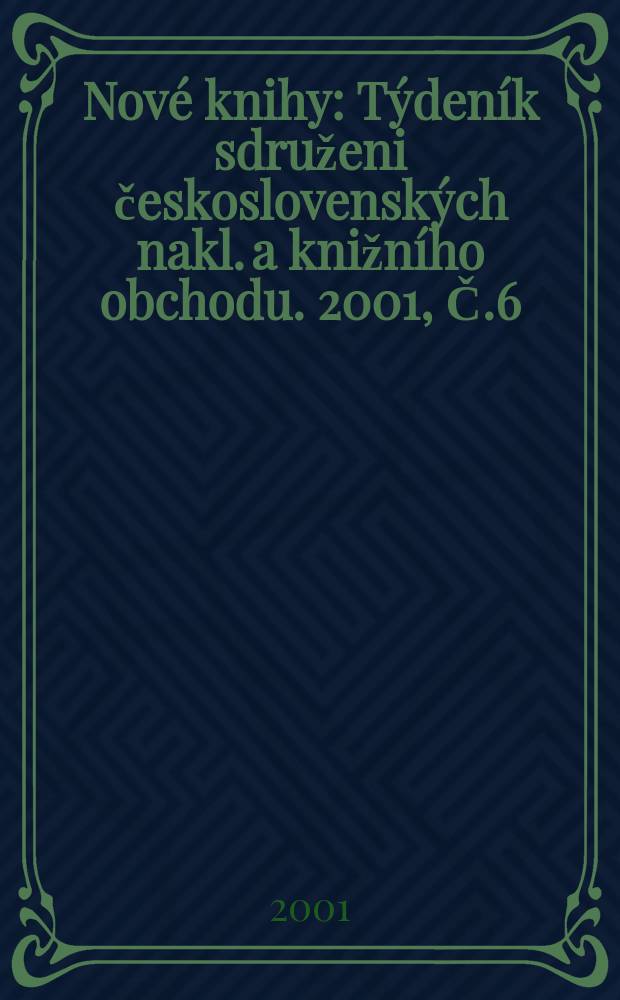 Nové knihy : Týdeník sdruženi československých nakl. a knižního obchodu. 2001, Č.6