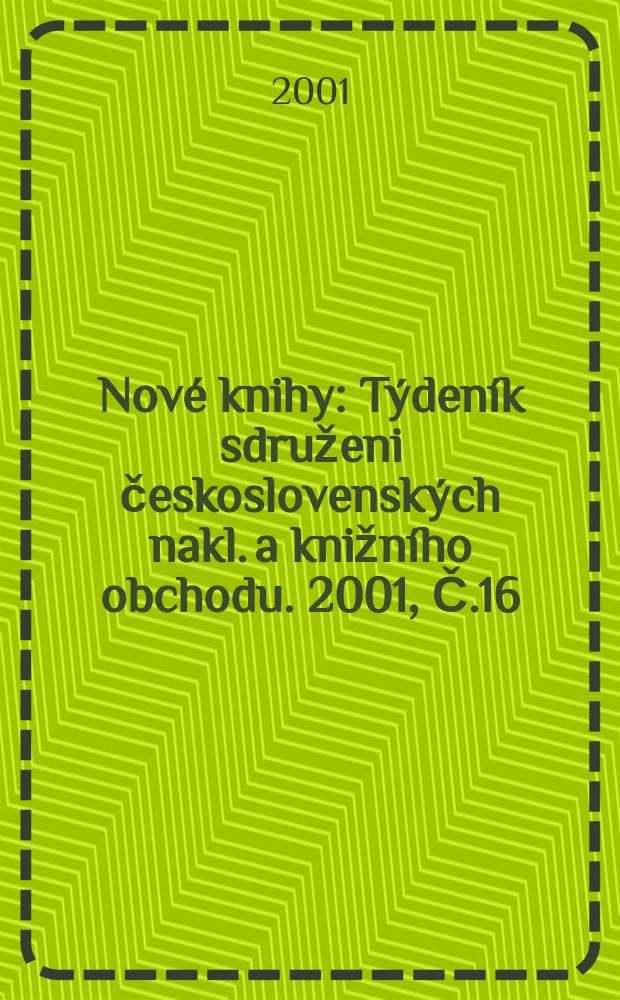 Nové knihy : Týdeník sdruženi československých nakl. a knižního obchodu. 2001, Č.16