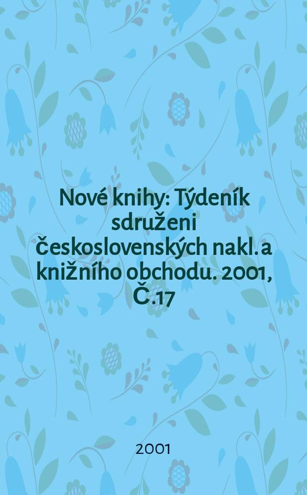 Nové knihy : Týdeník sdruženi československých nakl. a knižního obchodu. 2001, Č.17