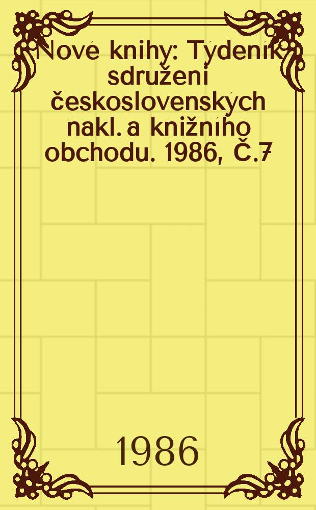 Nové knihy : Týdeník sdruženi československých nakl. a knižního obchodu. 1986, Č.7