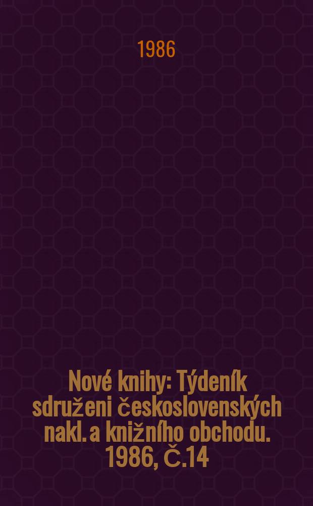 Nové knihy : Týdeník sdruženi československých nakl. a knižního obchodu. 1986, Č.14