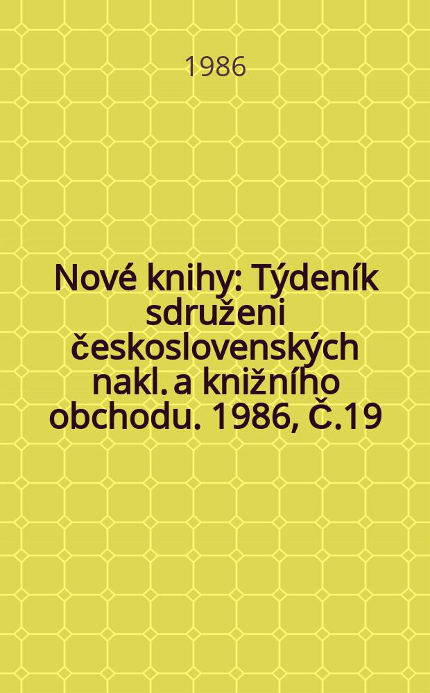 Nové knihy : Týdeník sdruženi československých nakl. a knižního obchodu. 1986, Č.19
