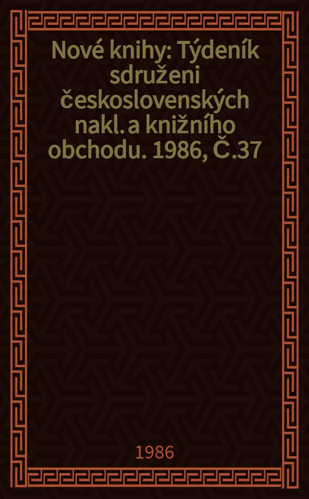 Nové knihy : Týdeník sdruženi československých nakl. a knižního obchodu. 1986, Č.37