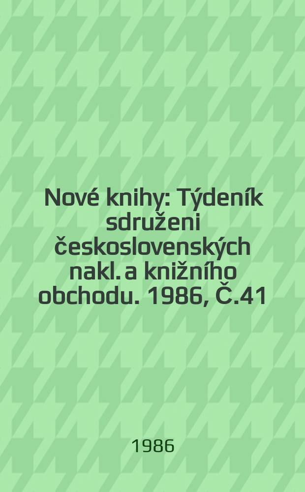 Nové knihy : Týdeník sdruženi československých nakl. a knižního obchodu. 1986, Č.41