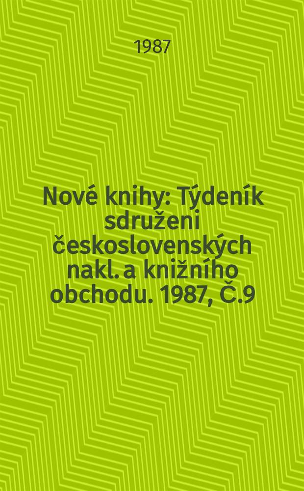 Nové knihy : Týdeník sdruženi československých nakl. a knižního obchodu. 1987, Č.9
