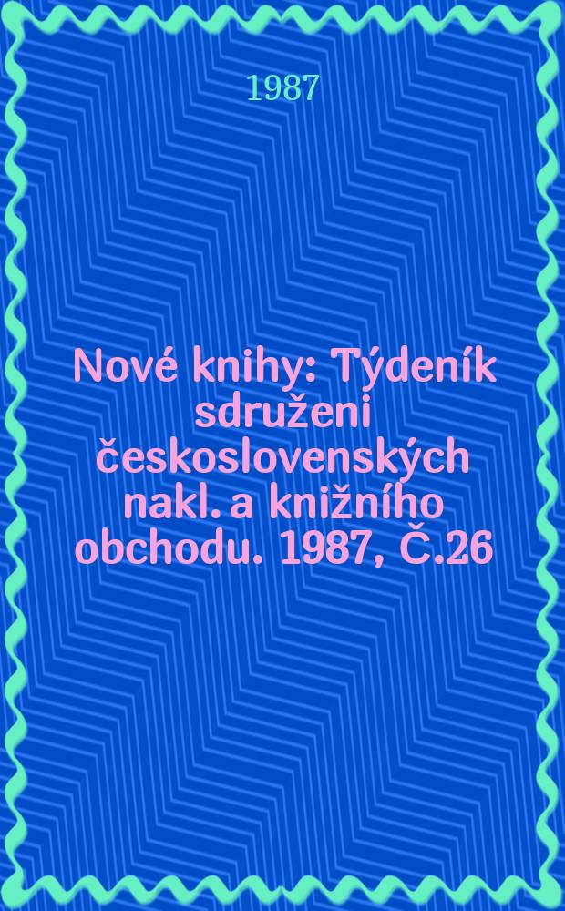 Nové knihy : Týdeník sdruženi československých nakl. a knižního obchodu. 1987, Č.26