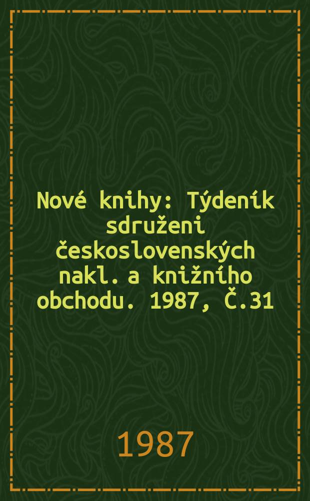 Nové knihy : Týdeník sdruženi československých nakl. a knižního obchodu. 1987, Č.31