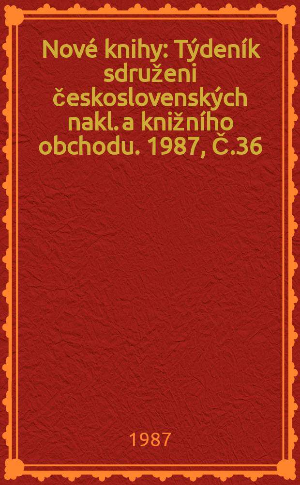 Nové knihy : Týdeník sdruženi československých nakl. a knižního obchodu. 1987, Č.36
