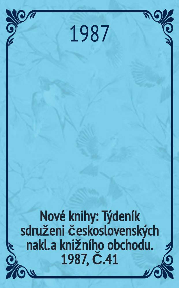 Nov&eacute; knihy : T&yacute;den&iacute;k sdruženi československ&yacute;ch nakl. a knižn&iacute;ho obchodu. 1987, Č.41