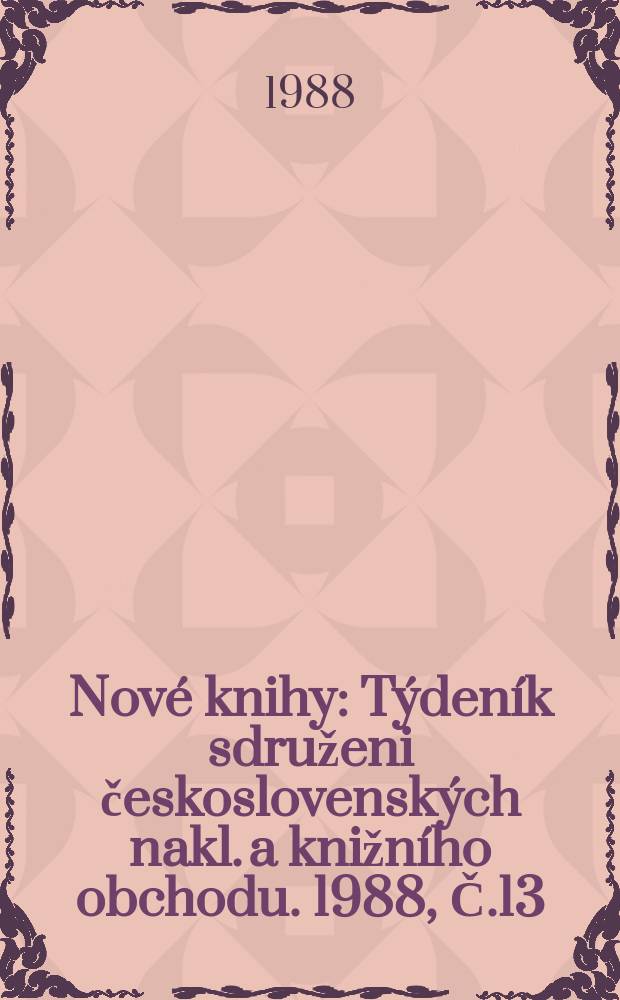 Nové knihy : Týdeník sdruženi československých nakl. a knižního obchodu. 1988, Č.13