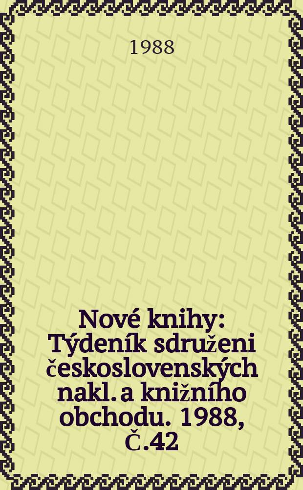 Nové knihy : Týdeník sdruženi československých nakl. a knižního obchodu. 1988, Č.42