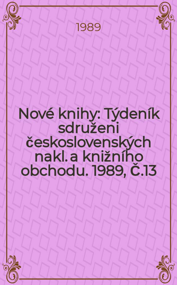 Nové knihy : Týdeník sdruženi československých nakl. a knižního obchodu. 1989, Č.13/14