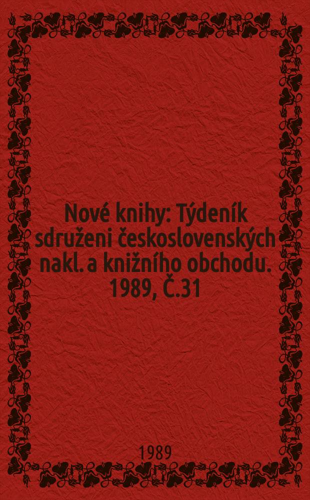 Nové knihy : Týdeník sdruženi československých nakl. a knižního obchodu. 1989, Č.31/32