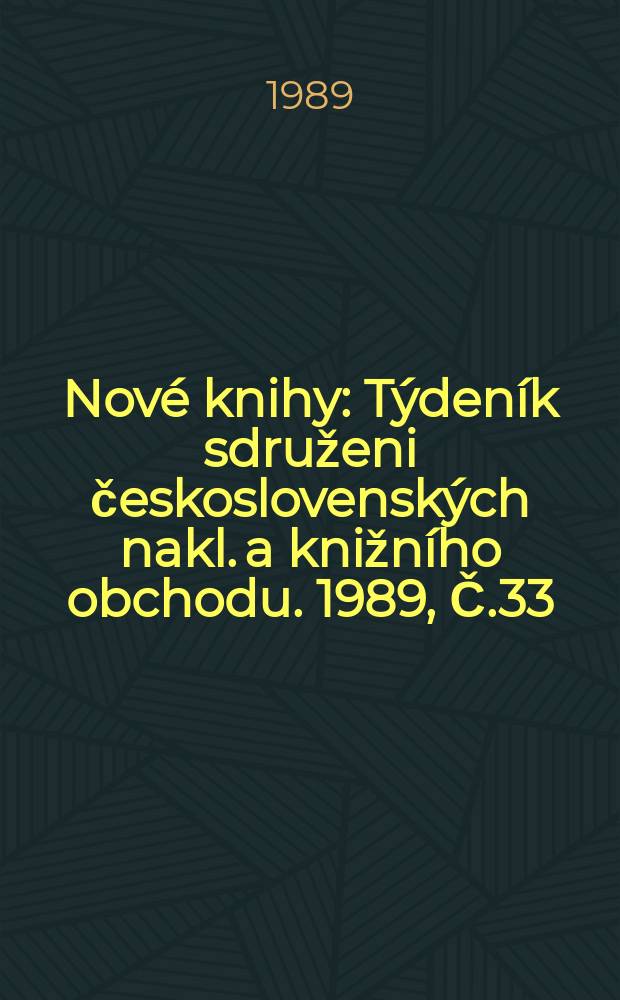 Nové knihy : Týdeník sdruženi československých nakl. a knižního obchodu. 1989, Č.33/34