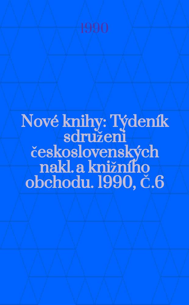 Nové knihy : Týdeník sdruženi československých nakl. a knižního obchodu. 1990, Č.6