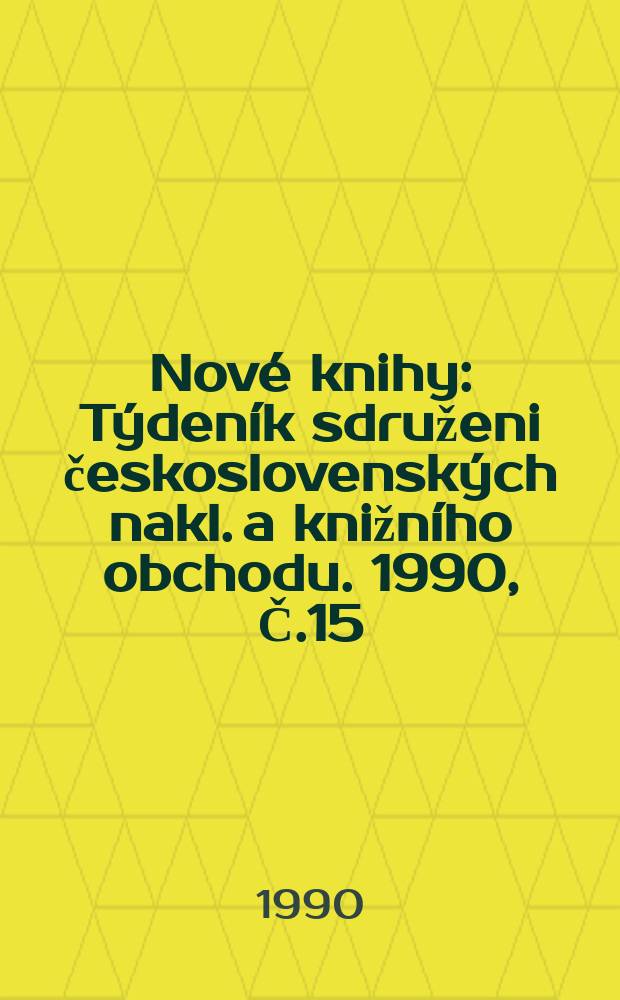 Nové knihy : Týdeník sdruženi československých nakl. a knižního obchodu. 1990, Č.15