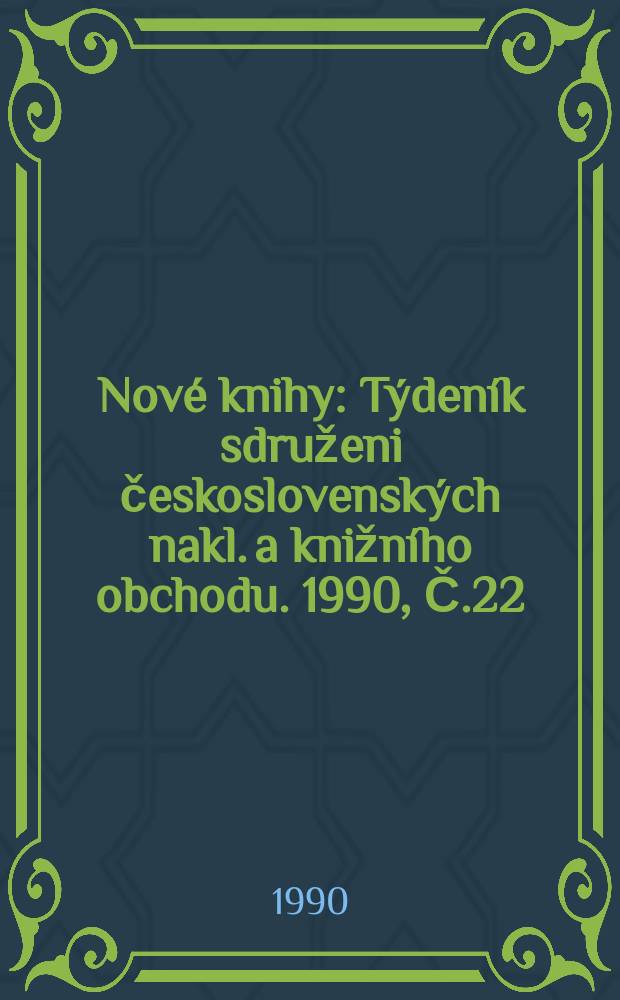 Nové knihy : Týdeník sdruženi československých nakl. a knižního obchodu. 1990, Č.22