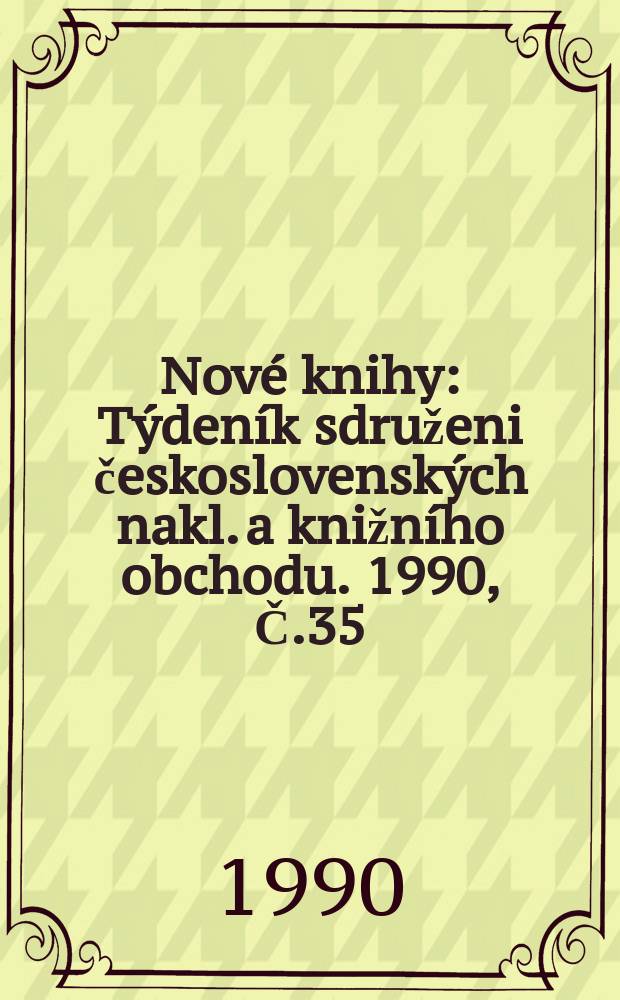 Nové knihy : Týdeník sdruženi československých nakl. a knižního obchodu. 1990, Č.35