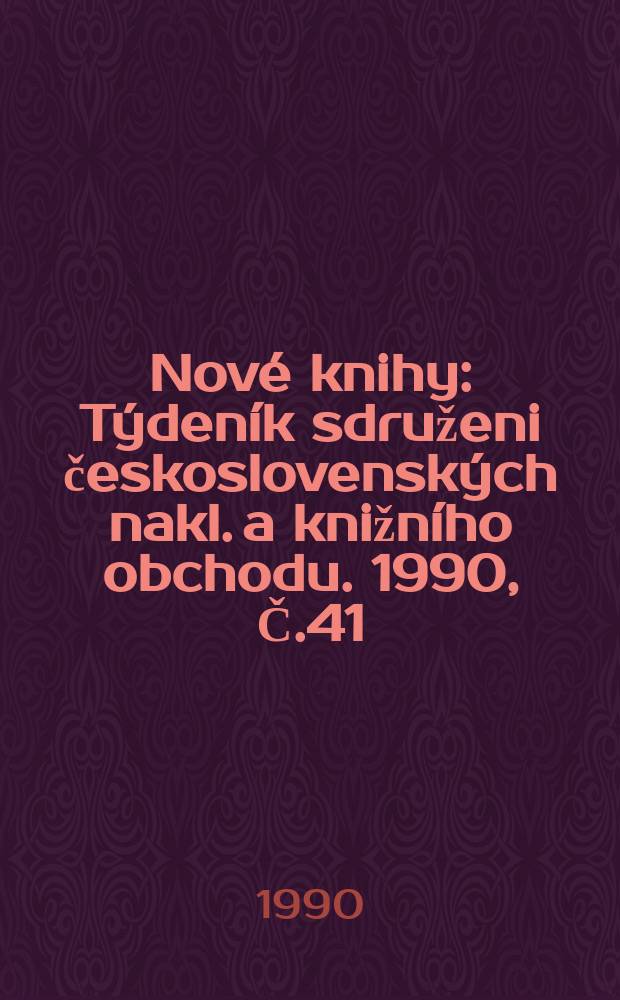Nové knihy : Týdeník sdruženi československých nakl. a knižního obchodu. 1990, Č.41