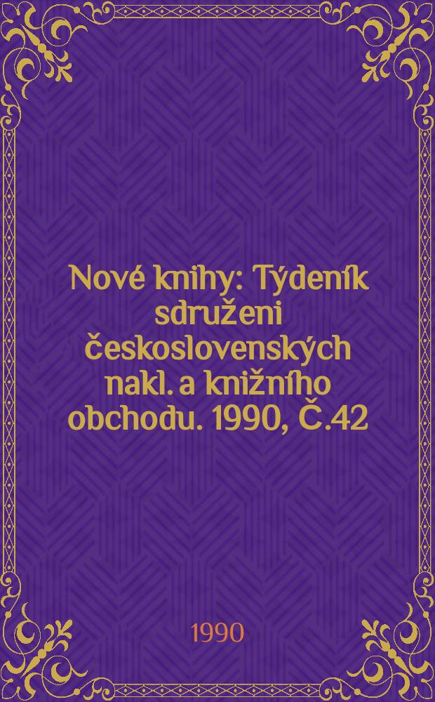 Nové knihy : Týdeník sdruženi československých nakl. a knižního obchodu. 1990, Č.42