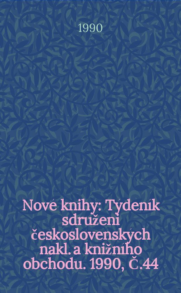 Nové knihy : Týdeník sdruženi československých nakl. a knižního obchodu. 1990, Č.44