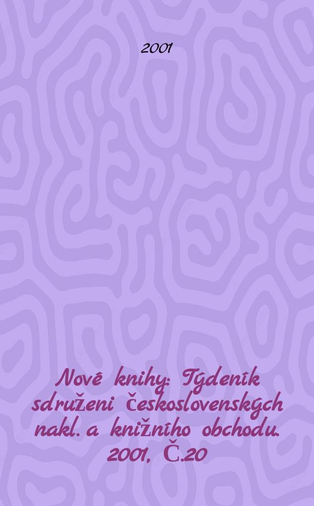 Nové knihy : Týdeník sdruženi československých nakl. a knižního obchodu. 2001, Č.20