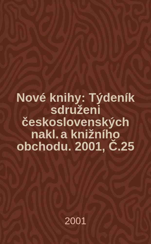 Nové knihy : Týdeník sdruženi československých nakl. a knižního obchodu. 2001, Č.25