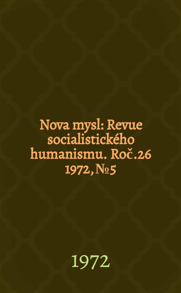 Nova mysl : Revue socialistického humanismu. Roč.26 1972, №5 : (25. 1947-1972)