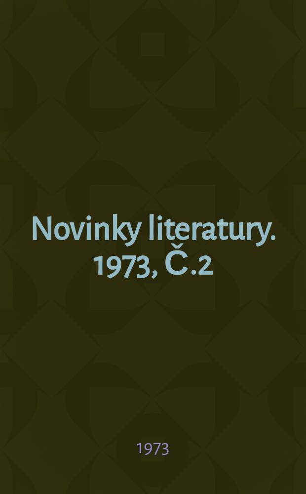 Novinky literatury. 1973, Č.2 : (Bibliografický přehled české a slovenské literatury 1965 - 1972)