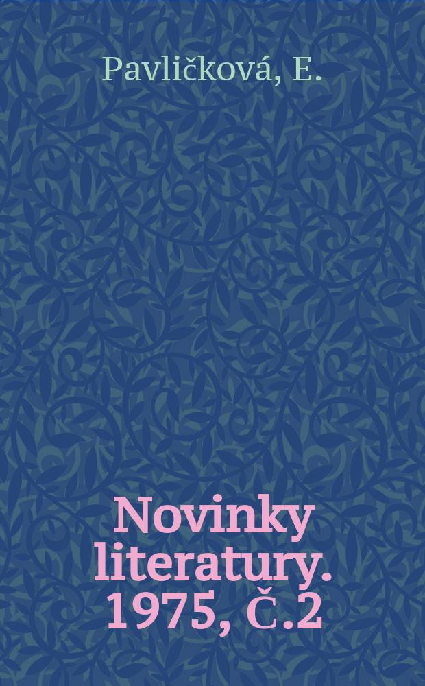 Novinky literatury. 1975, Č.2 : Přehled bibliografii a informační literatury...