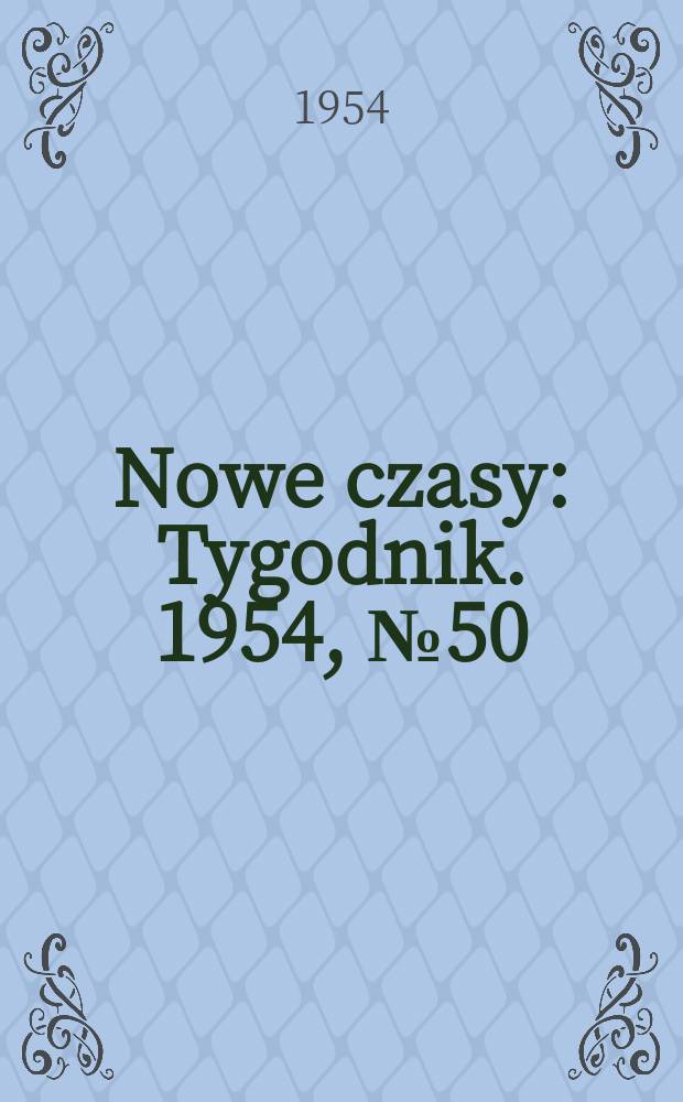 Nowe czasy : Tygodnik. 1954, №50(500)