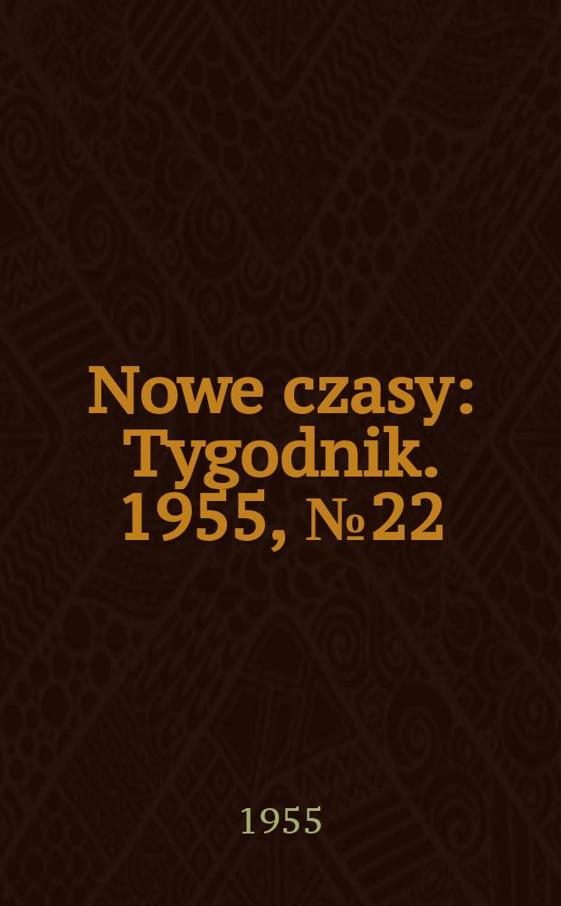 Nowe czasy : Tygodnik. 1955, №22(524)
