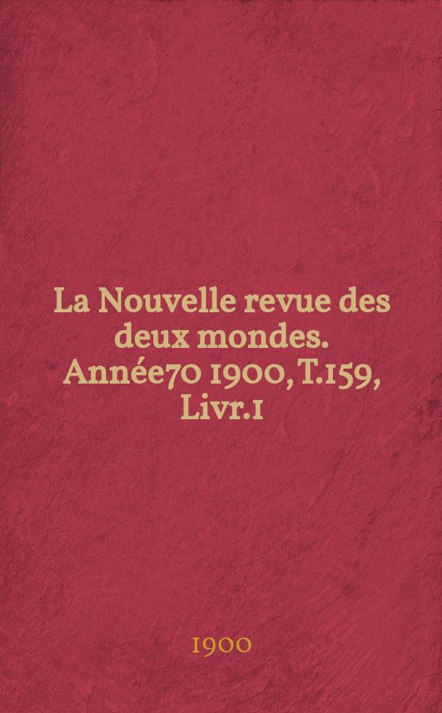 La Nouvelle revue des deux mondes. Année70 1900, T.159, Livr.1
